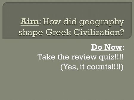 Do Now: Take the review quiz!!!! (Yes, it counts!!!!)