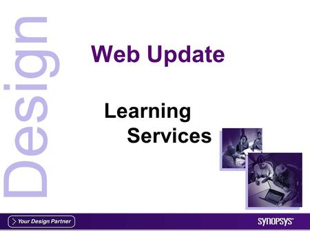Design Web Update Learning Services. © 2001 Synopsys, Inc. (2) CONFIDENTIAL Action Items for client Engagement & Development to be removed/retained Top.