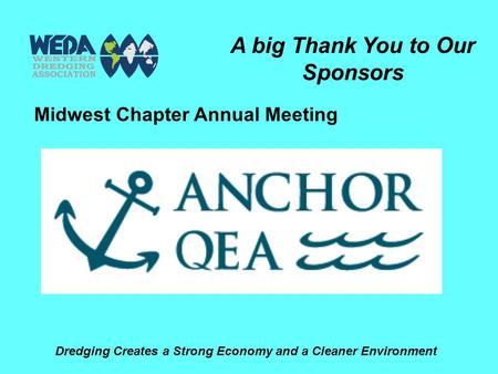 Dredging Creates a Strong Economy and a Cleaner Environment A big Thank You to Our Sponsors Midwest Chapter Annual Meeting.