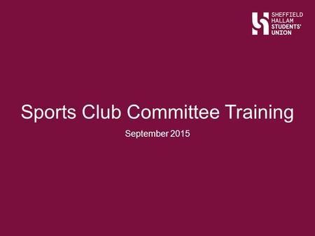 Sports Club Committee Training September 2015. Welcome.