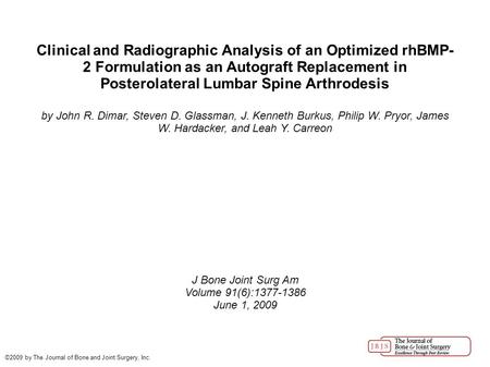 Clinical and Radiographic Analysis of an Optimized rhBMP- 2 Formulation as an Autograft Replacement in Posterolateral Lumbar Spine Arthrodesis by John.