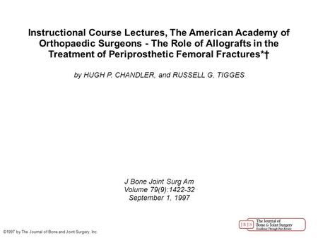 Instructional Course Lectures, The American Academy of Orthopaedic Surgeons - The Role of Allografts in the Treatment of Periprosthetic Femoral Fractures*†