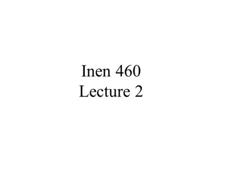 Inen 460 Lecture 2. Estimation (ch. 6,7) and Hypothesis Testing (ch.8) Two Important Aspects of Statistical Inference Point Estimation – Estimate an unknown.