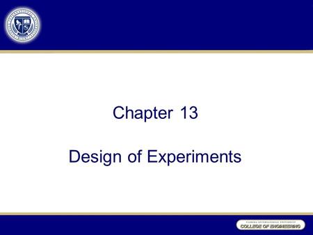 Chapter 13 Design of Experiments. Introduction “Listening” or passive statistical tools: control charts. “Conversational” or active tools: Experimental.