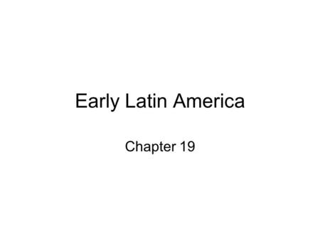 Early Latin America Chapter 19. Iberian Society and Tradition Spanish wanted to recreate themselves as nobility with Indian serfs Ecomiendas—large estates.