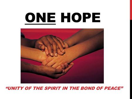 ONE HOPE “UNITY OF THE SPIRIT IN THE BOND OF PEACE”