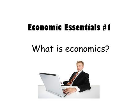 Economic Essentials #1 What is economics?. Economics The study of the choices people make to satisfy wants and needs.