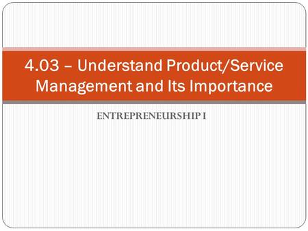4.03 – Understand Product/Service Management and Its Importance