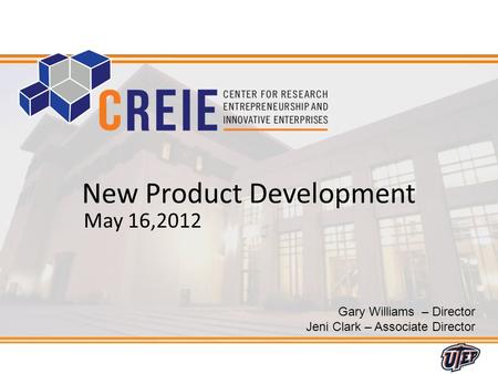 1 Gary Williams – Director Jeni Clark – Associate Director New Product Development May 16,2012.