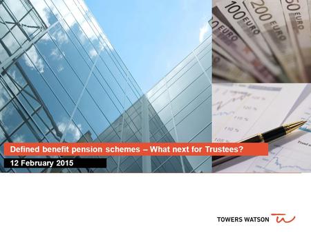 12 February 2015 Defined benefit pension schemes – What next for Trustees?