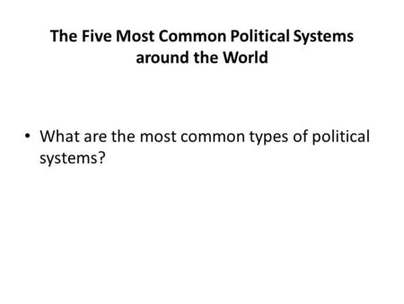 The Five Most Common Political Systems around the World
