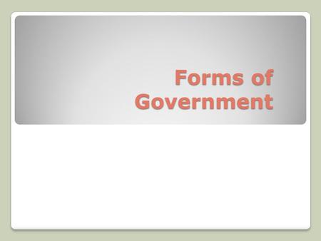 Forms of Government. Presidential Democracies What is a Presidential Democracy?! System of government in which the Executive and Legislative Branches.
