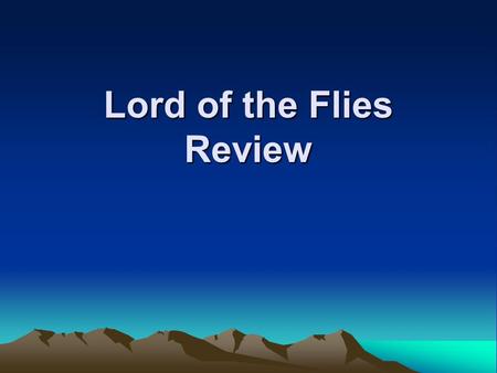 Lord of the Flies Review Main Characters Ralph Piggy leader, responsible, common sense orderly, intelligent, logical, rational, vulnerable Jack Simon.