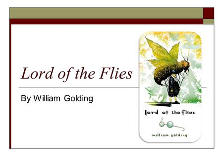 Lord of the Flies By William Golding. William Golding  Born in 1911 in Cromwell, England  Went to college at Oxford and started by studying science.