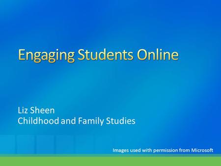 Liz Sheen Childhood and Family Studies Images used with permission from Microsoft.