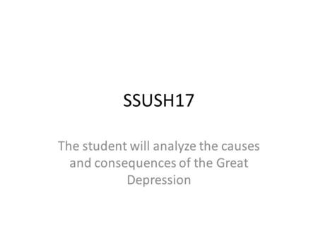SSUSH17 The student will analyze the causes and consequences of the Great Depression.