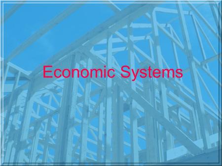 Economic Systems Economic System –The method or way a society uses its scarce resources to produce and distribute goods and services.