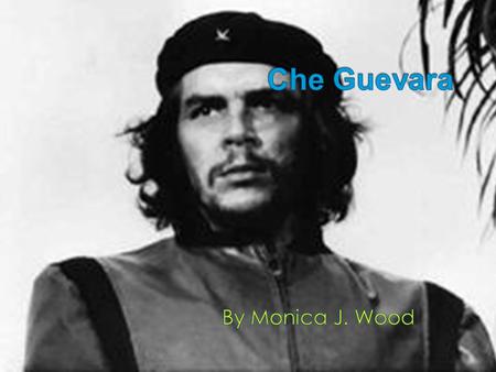  Born June 14, 1928, Earnesto Guevara de la Serna in Rosario, Argentina  Took a year off from college to travel › These travels were narrated into Guevara’s.