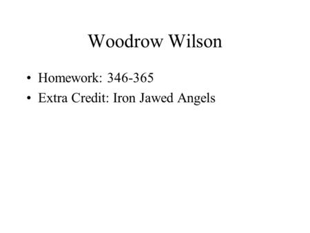 Woodrow Wilson Homework: 346-365 Extra Credit: Iron Jawed Angels.