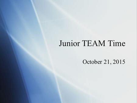 Junior TEAM Time October 21, 2015. Navy Survey  Complete Survey and turn in to your advisor  Answer question 4! Yes – recruiter will follow up with.