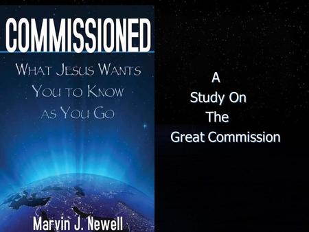 A Study On The Great Commission A Study On The Great Commission.