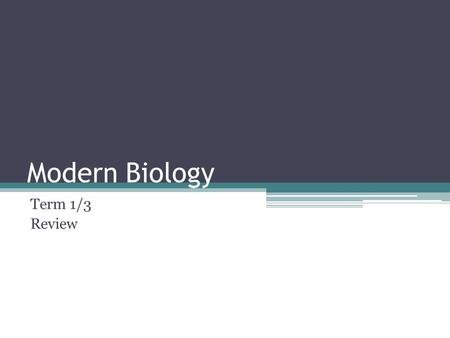 Modern Biology Term 1/3 Review. Make sure you go over all of your learning targets.