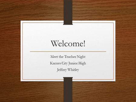 Welcome! Meet the Teacher Night Karnes City Junior High Jeffrey Whitley.