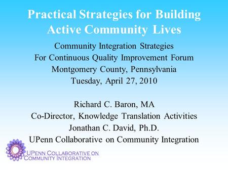 Practical Strategies for Building Active Community Lives Community Integration Strategies For Continuous Quality Improvement Forum Montgomery County, Pennsylvania.