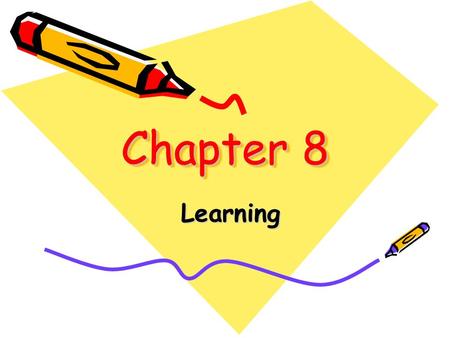 Chapter 8 Learning. A relatively permanent change in an organism’s behavior due to experience. learning.