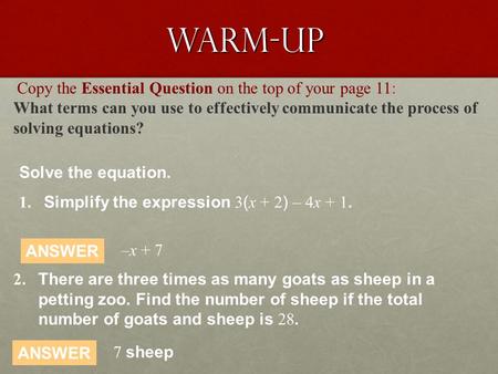 Copy the Essential Question on the top of your page 11: What terms can you use to effectively communicate the process of solving equations? Warm-up Solve.