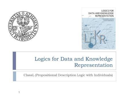 LDK R Logics for Data and Knowledge Representation ClassL (Propositional Description Logic with Individuals) 1.