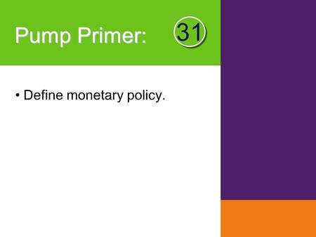 Pump Primer : Define monetary policy. 31. Module Monetary Policy and the Interest Rate KRUGMAN'S MACROECONOMICS for AP* 31 Margaret Ray and David Anderson.