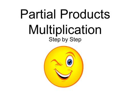 Partial Products Multiplication Step by Step 742 X 29 742=700+40+2 Expand each number.