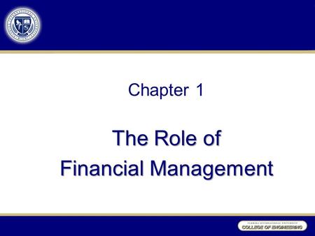 Chapter 1 The Role of Financial Management. Learning Objectives After studying Chapter 1, you should be able to: 1.Explain why the role of the financial.