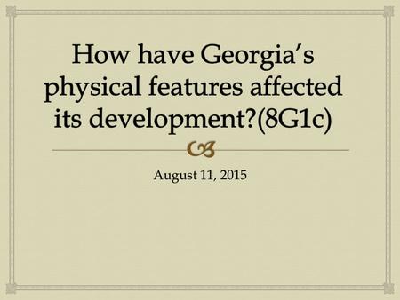 How have Georgia’s physical features affected its development?(8G1c)