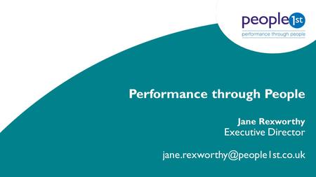 Performance through People Jane Rexworthy Executive Director