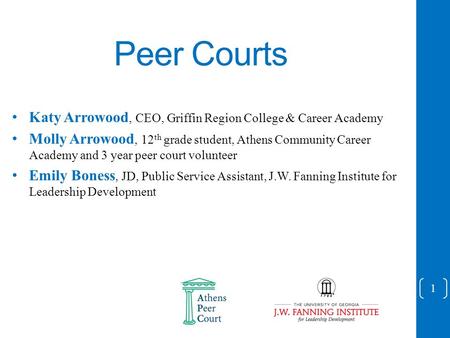Peer Courts Katy Arrowood, CEO, Griffin Region College & Career Academy Molly Arrowood, 12 th grade student, Athens Community Career Academy and 3 year.