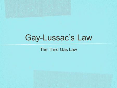 Gay-Lussac’s Law The Third Gas Law. Introduction This law was not discovered by Joseph Louis Gay- Lussac. He was actually working on measurements related.