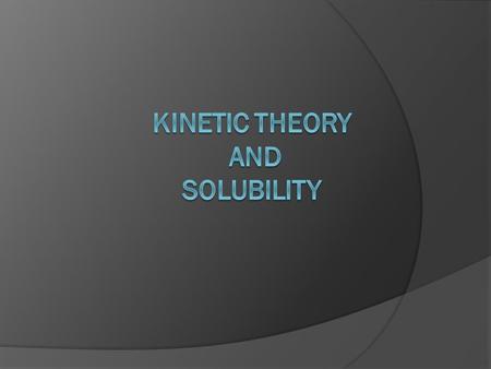 Kinetic Theory  3 Basic “assumptions” All matter is composed of small particles [molecules, atoms and ions] The particles are in constant, random motion.
