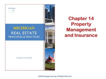 Chapter 14 Property Management and Insurance 2010©Cengage Learning. All Rights Reserved.