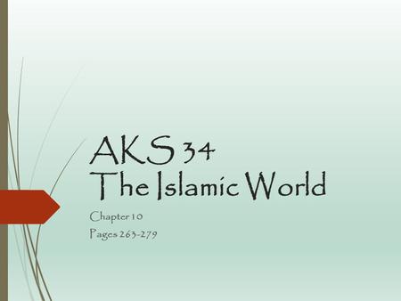 AKS 34 The Islamic World Chapter 10 Pages 263-279.