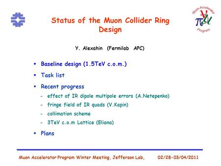 Muon Accelerator Program Winter Meeting, Jefferson Lab, 02/28-03/04/2011 Status of the Muon Collider Ring Design  Baseline design (1.5TeV c.o.m.)  Task.
