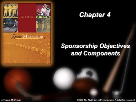 4-1 Chapter 4 Sponsorship Objectives and Components McGraw-Hill/Irwin©2007 The McGraw-Hill Companies, All Rights Reserved.