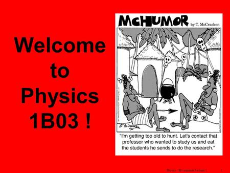 Physics 1B3-summer Lecture 11 Welcome to Physics 1B03 !