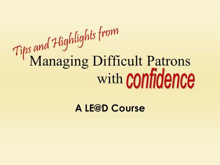 Managing Difficult Patrons with A Course Tips and Highlights from.