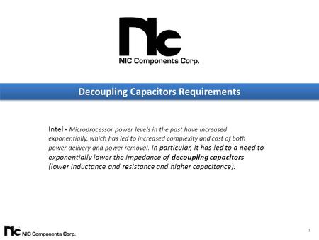1 Decoupling Capacitors Requirements Intel - Microprocessor power levels in the past have increased exponentially, which has led to increased complexity.