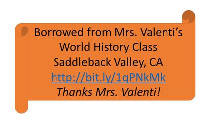 Borrowed from Mrs. Valenti’s World History Class Saddleback Valley, CA  Thanks Mrs. Valenti!