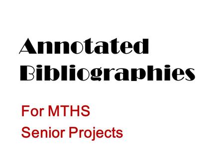 Annotated Bibliographies For MTHS Senior Projects.