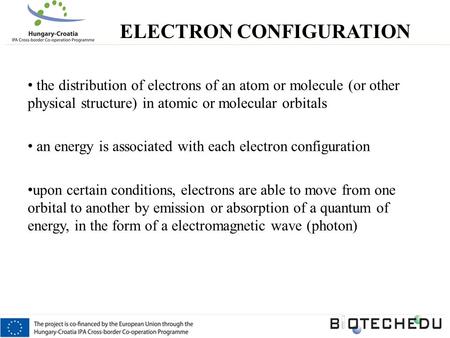 The distribution of electrons of an atom or molecule (or other physical structure) in atomic or molecular orbitals an energy is associated with each electron.