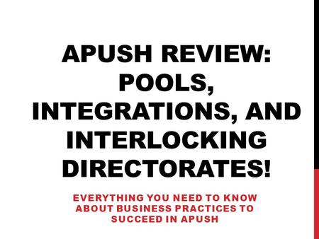 APUSH REVIEW: POOLS, INTEGRATIONS, AND INTERLOCKING DIRECTORATES! EVERYTHING YOU NEED TO KNOW ABOUT BUSINESS PRACTICES TO SUCCEED IN APUSH.